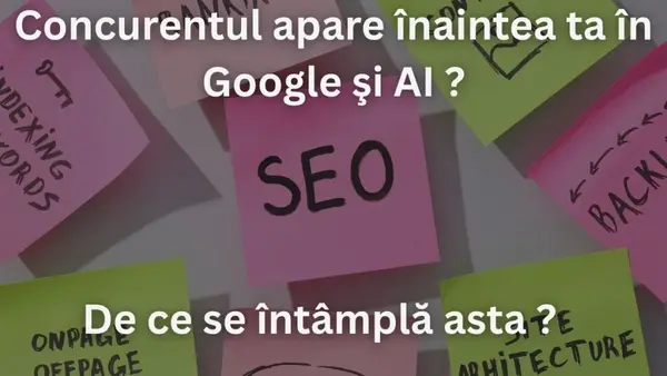 Concurentul tău are un site mai slab și apare înaintea ta în Google si AI. De ce se întâmplă asta?