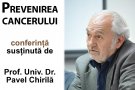 „Prevenirea cancerului” - Conferinta sustinuta de Prof. Univ. Dr. Pavel Chirila