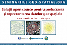 Seminar "Solutii libere open source pentru prelucrarea si reprezentarea datelor geospatiale